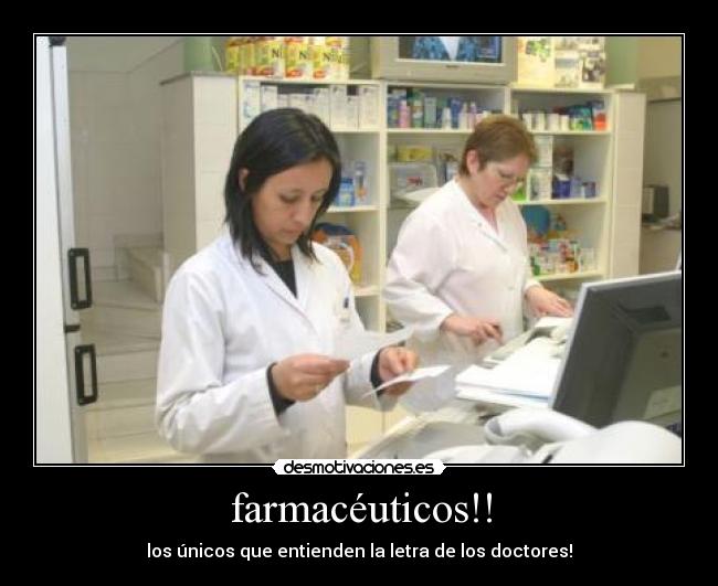 farmacéuticos!! - los únicos que entienden la letra de los doctores!