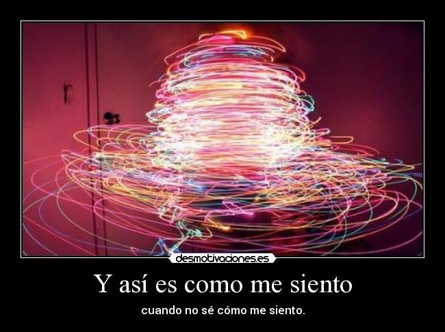 Y así es como me siento -