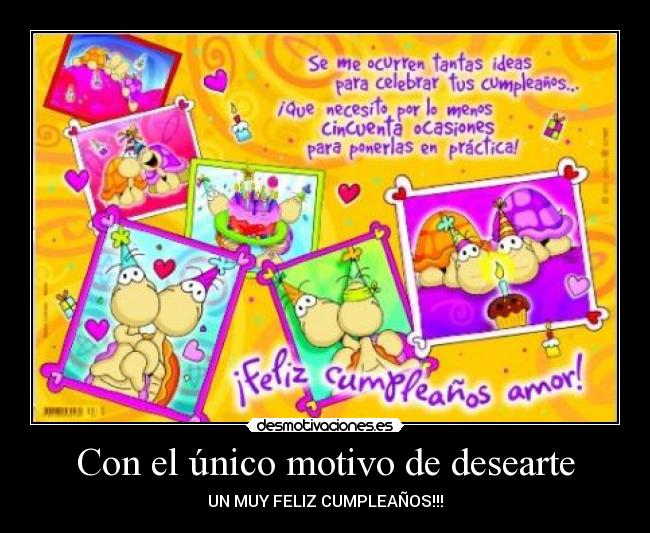 Con el único motivo de desearte - UN MUY FELIZ CUMPLEAÑOS!!!