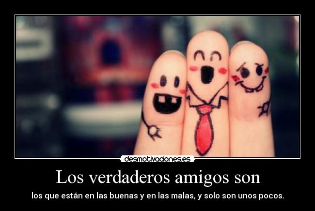 Los verdaderos amigos son -