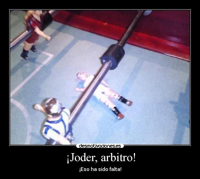 ¡Joder, arbitro! - ¡Eso ha sido falta!