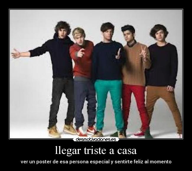 llegar triste a casa - ver un poster de esa persona especial y sentirte feliz al momento