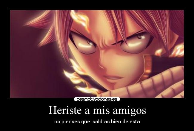 Heriste a mis amigos -
