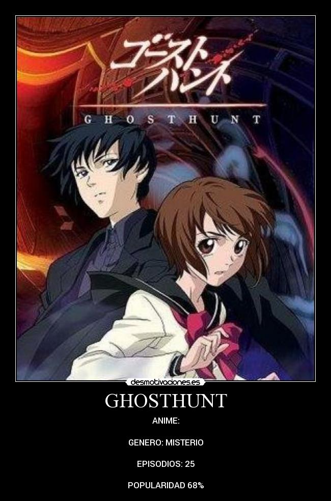 GHOSTHUNT - ANIME:

GENERO: MISTERIO

EPISODIOS: 25

POPULARIDAD 68%