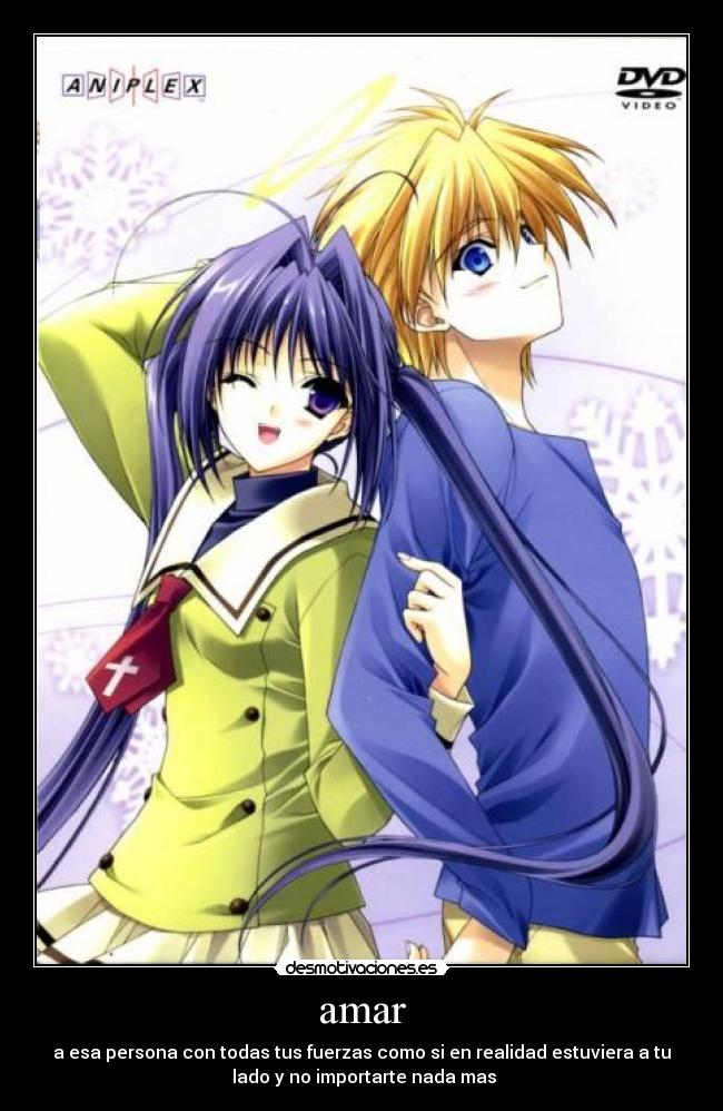 amar - a esa persona con todas tus fuerzas como si en realidad estuviera a tu
 lado y no importarte nada mas