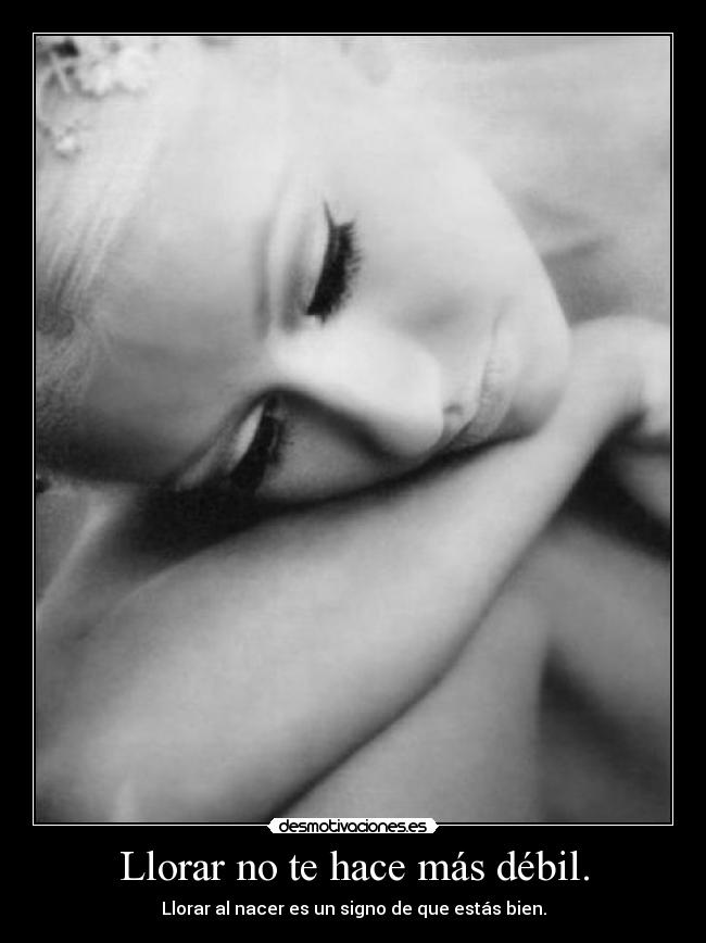 Llorar no te hace más débil. - Llorar al nacer es un signo de que estás bien.