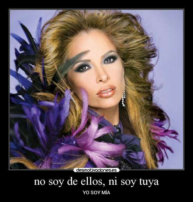 no soy de ellos, ni soy tuya -