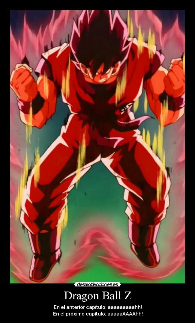 Dragon Ball Z - En el anterior capítulo: aaaaaaaaahh!
En el próximo capítulo: aaaaaAAAAhh!