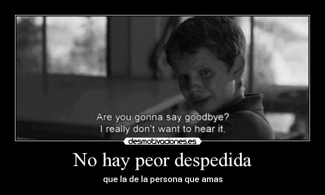 No hay peor despedida - que la de la persona que amas