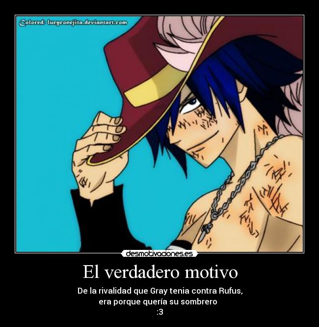 El verdadero motivo - De la rivalidad que Gray tenia contra Rufus,
era porque quería su sombrero  
:3