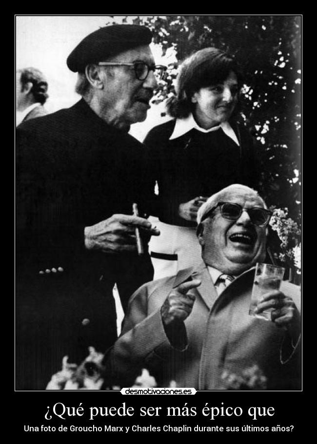 ¿Qué puede ser más épico que - Una foto de Groucho Marx y Charles Chaplin durante sus últimos años?