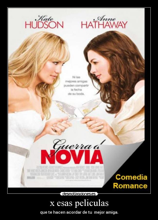 x esas peliculas - que te hacen acordar de tu  mejor amiga.