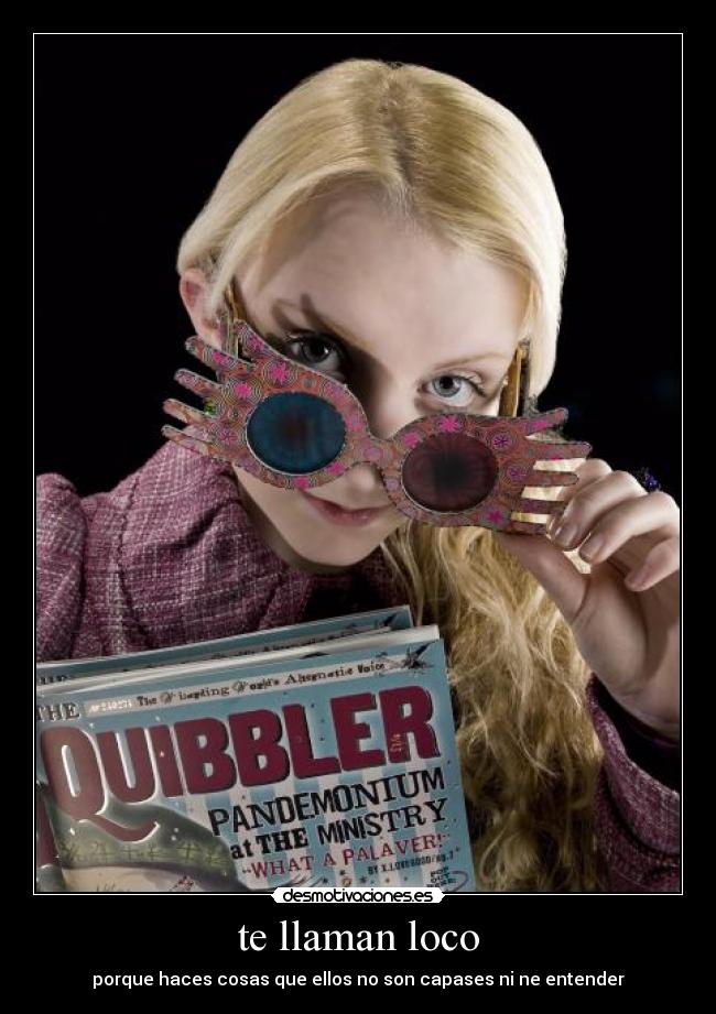 te llaman loco - porque haces cosas que ellos no son capases ni ne entender