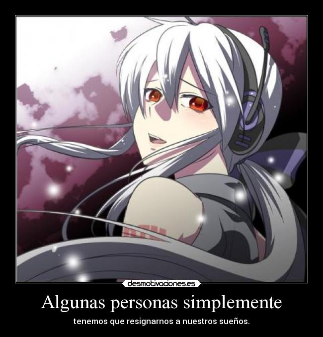 Algunas personas simplemente - tenemos que resignarnos a nuestros sueños.