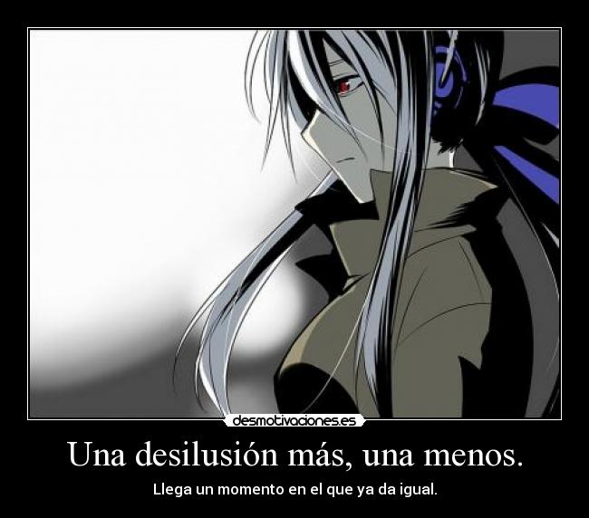 Una desilusión más, una menos. - Llega un momento en el que ya da igual.