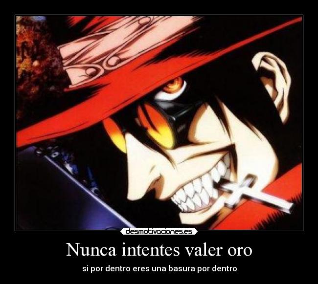 Nunca intentes valer oro -