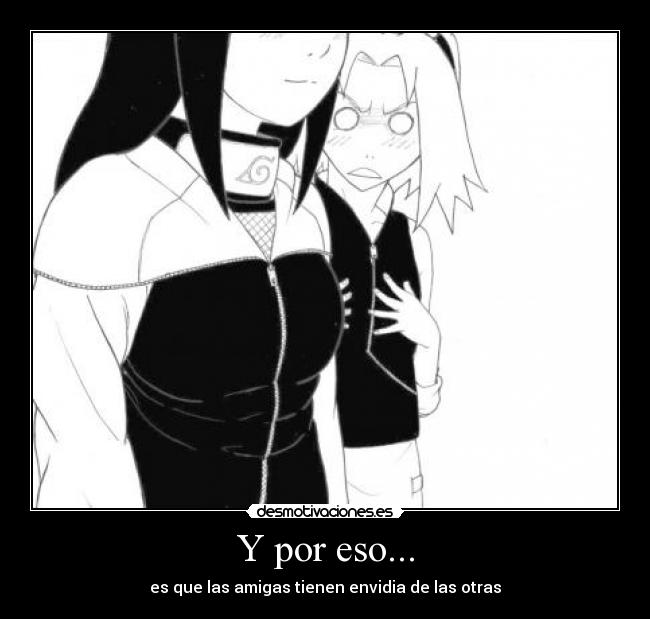 Y por eso... - es que las amigas tienen envidia de las otras