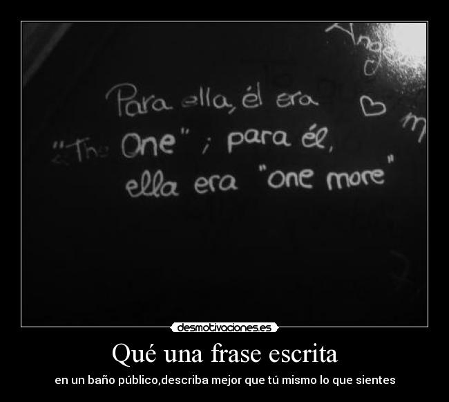 Qué una frase escrita - en un baño público,describa mejor que tú mismo lo que sientes