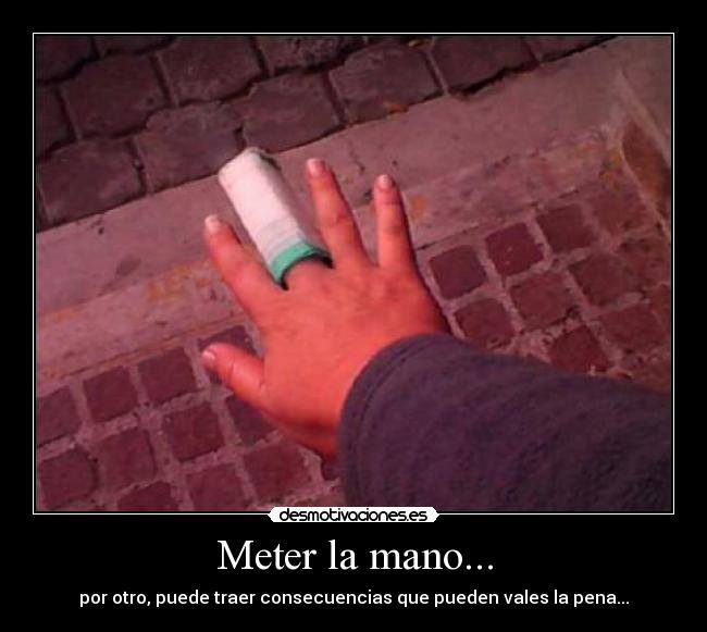 Meter la mano... -