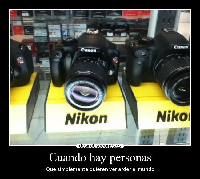 Cuando hay personas - Que simplemente quieren ver arder al mundo