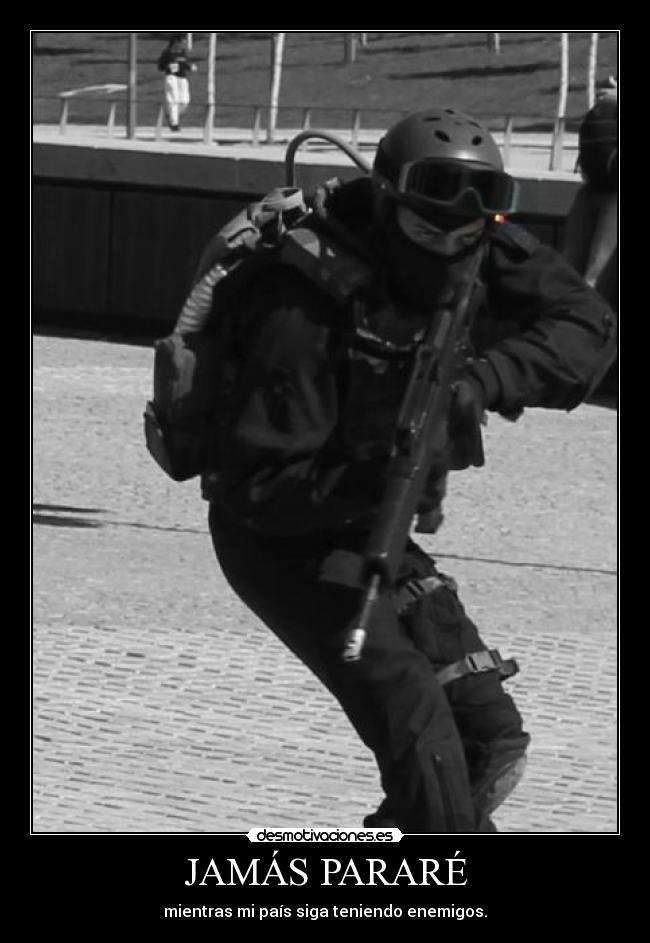 JAMÁS PARARÉ - mientras mi país siga teniendo enemigos.