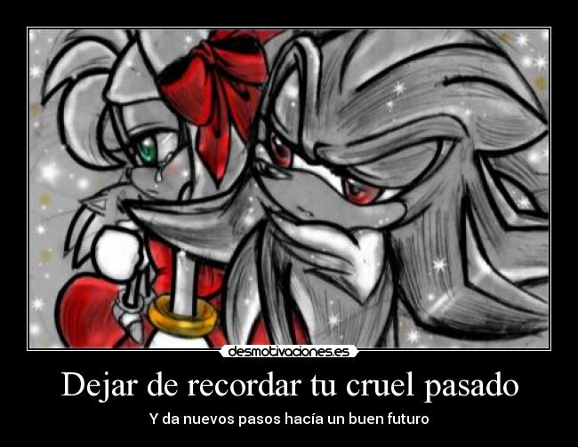 Dejar de recordar tu cruel pasado - Y da nuevos pasos hacía un buen futuro