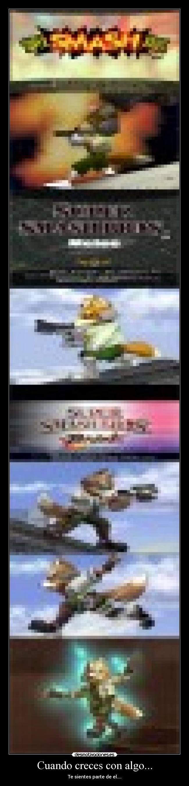 Cuando creces con algo... - Te sientes parte de el....