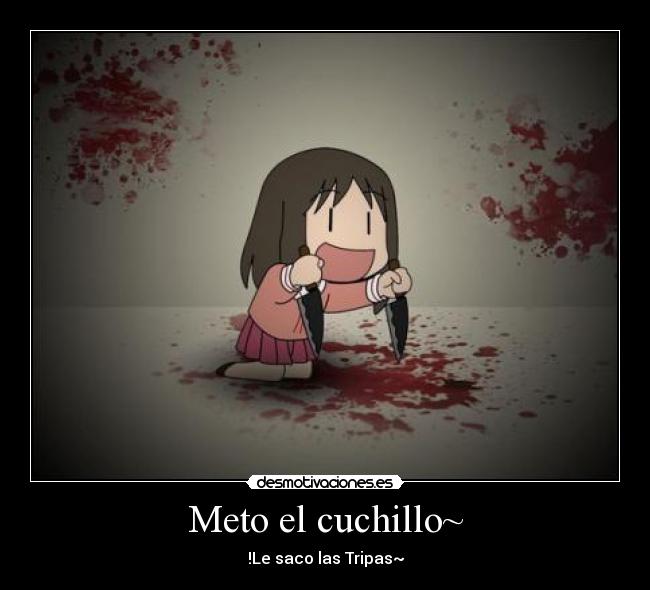Meto el cuchillo~ - !Le saco las Tripas~