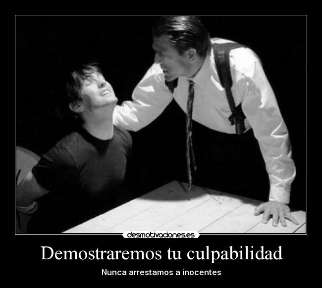 Demostraremos tu culpabilidad - Nunca arrestamos a inocentes
