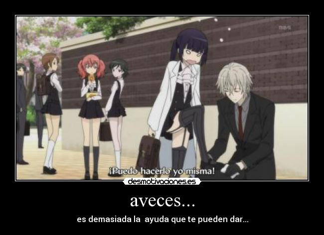 aveces... - es demasiada la ayuda que te pueden dar...