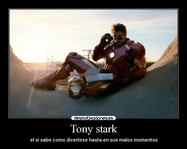 Tony stark - el si sabe como divertirse hasta en sus malos momentos