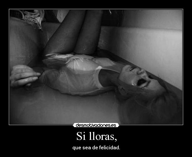Si lloras, - 