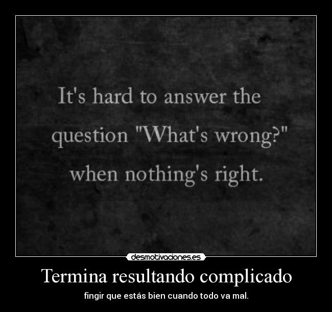 Termina resultando complicado -