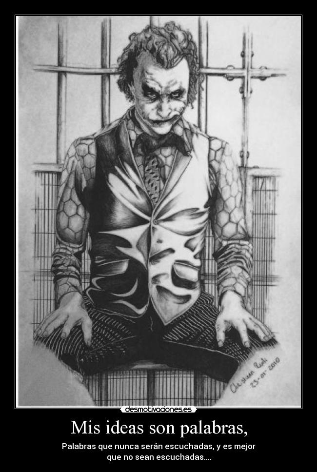 Mis ideas son palabras, - Palabras que nunca serán escuchadas, y es mejor
que no sean escuchadas....