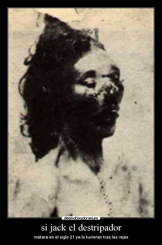 si jack el destripador - matara en el siglo 21 ya lo tuvieran tras las rejas