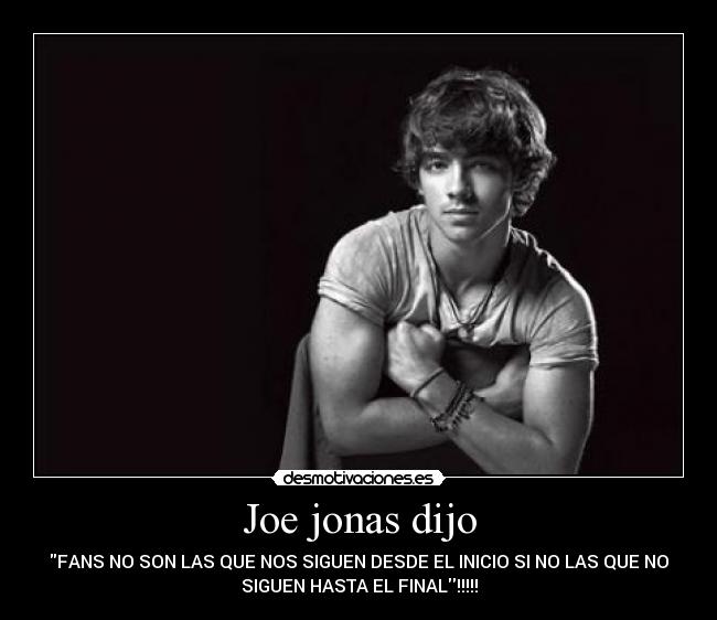Joe jonas dijo -