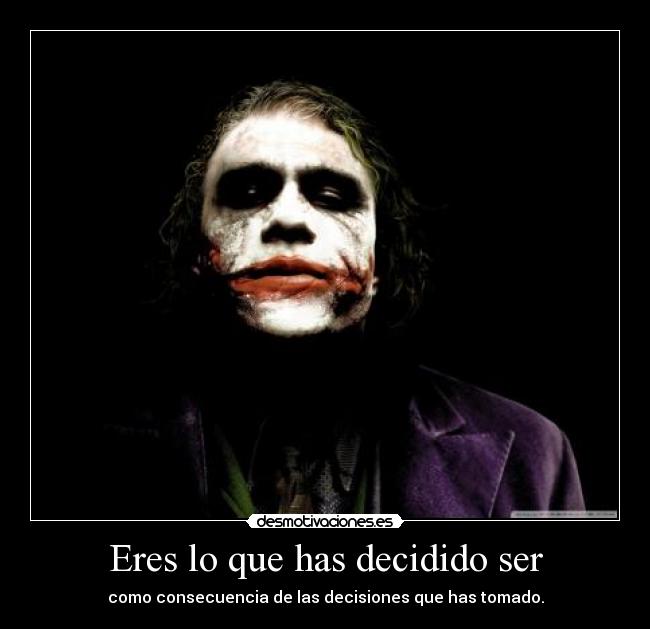 Eres lo que has decidido ser -