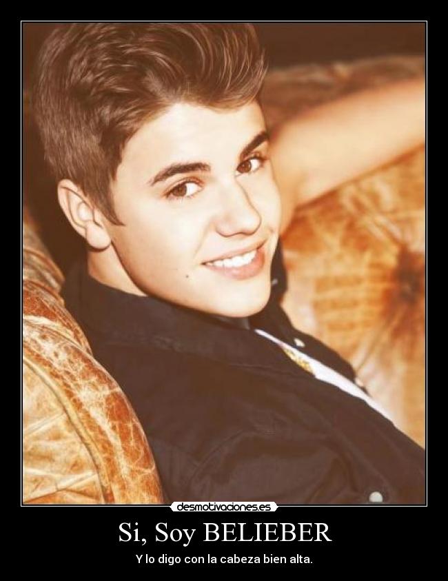 Si, Soy BELIEBER - Y lo digo con la cabeza bien alta.