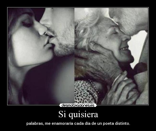 Si quisiera - palabras, me enamoraría cada día de un poeta distinto.