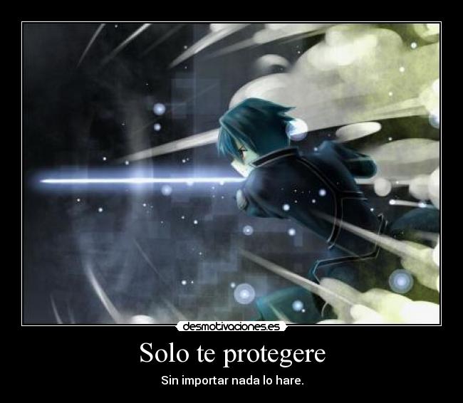 Solo te protegere - Sin importar nada lo hare.