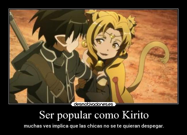Ser popular como Kirito - muchas ves implica que las chicas no se te quieran despegar.