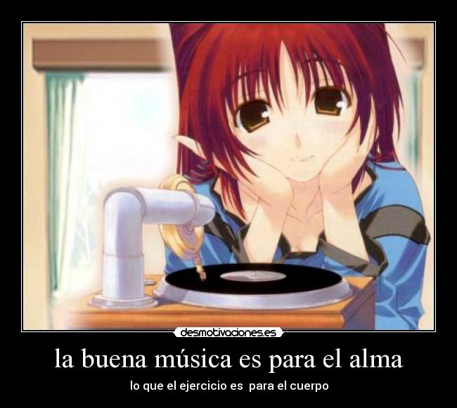 la buena música es para el alma - lo que el ejercicio es para el cuerpo