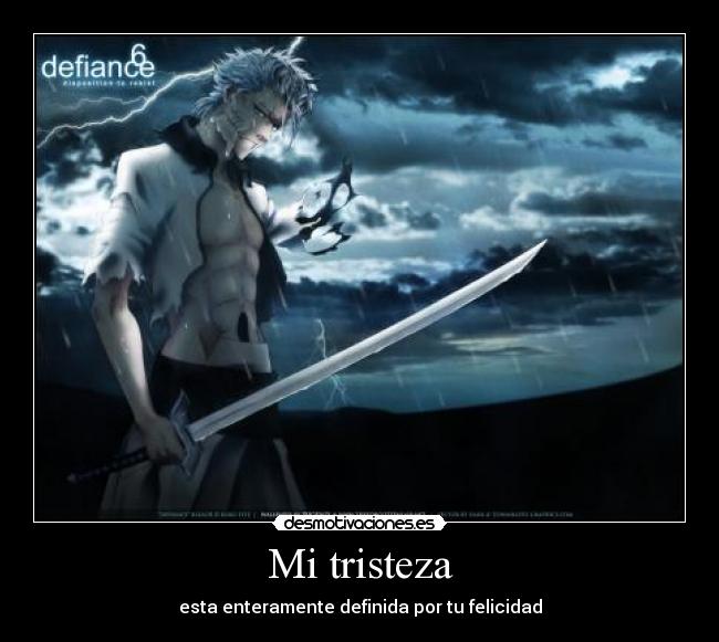 Mi tristeza - esta enteramente definida por tu felicidad