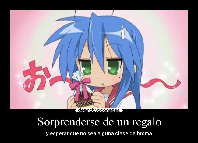 Sorprenderse de un regalo - y esperar que no sea alguna clase de broma