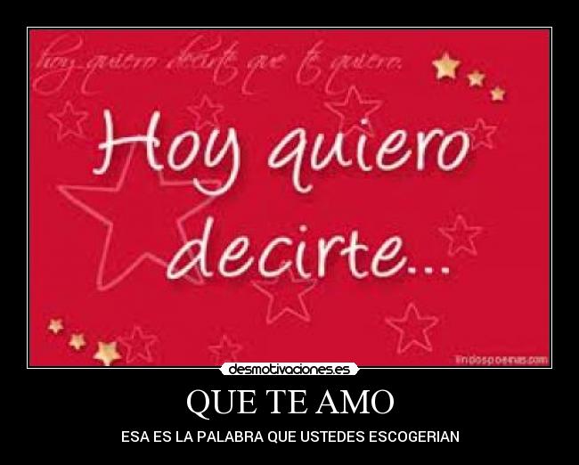 QUE TE AMO - ESA ES LA PALABRA QUE USTEDES ESCOGERIAN