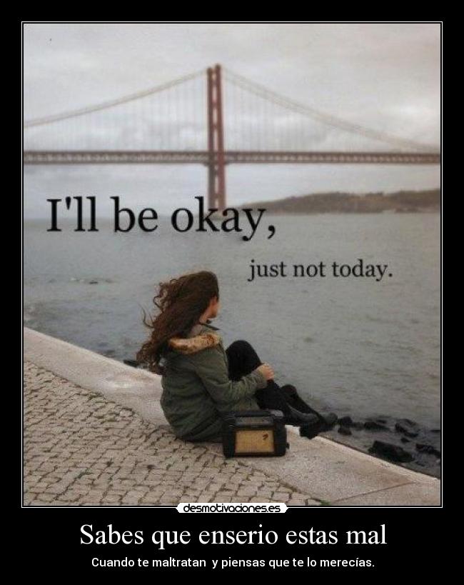 Sabes que enserio estas mal -