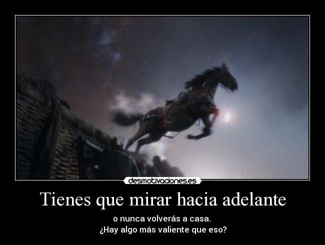 Tienes que mirar hacia adelante -