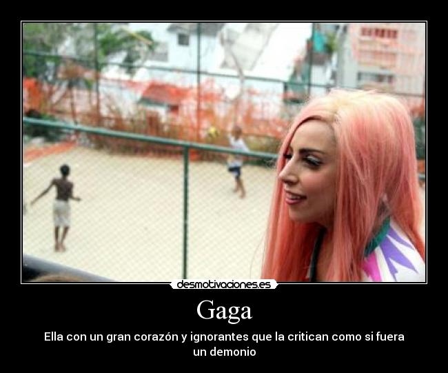 Gaga - Ella con un gran corazón y ignorantes que la critican como si fuera un demonio