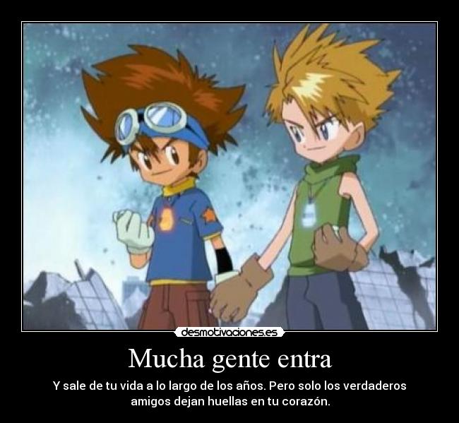 Mucha gente entra - Y sale de tu vida a lo largo de los años. Pero solo los verdaderos
amigos dejan huellas en tu corazón.