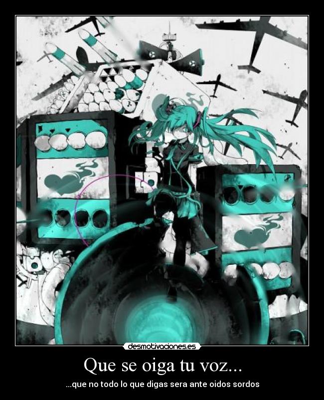 Que se oiga tu voz... - ...que no todo lo que digas sera ante oidos sordos